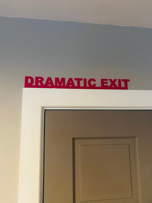 DRAMATIC EXIT door topper, shelf decor, wall decor