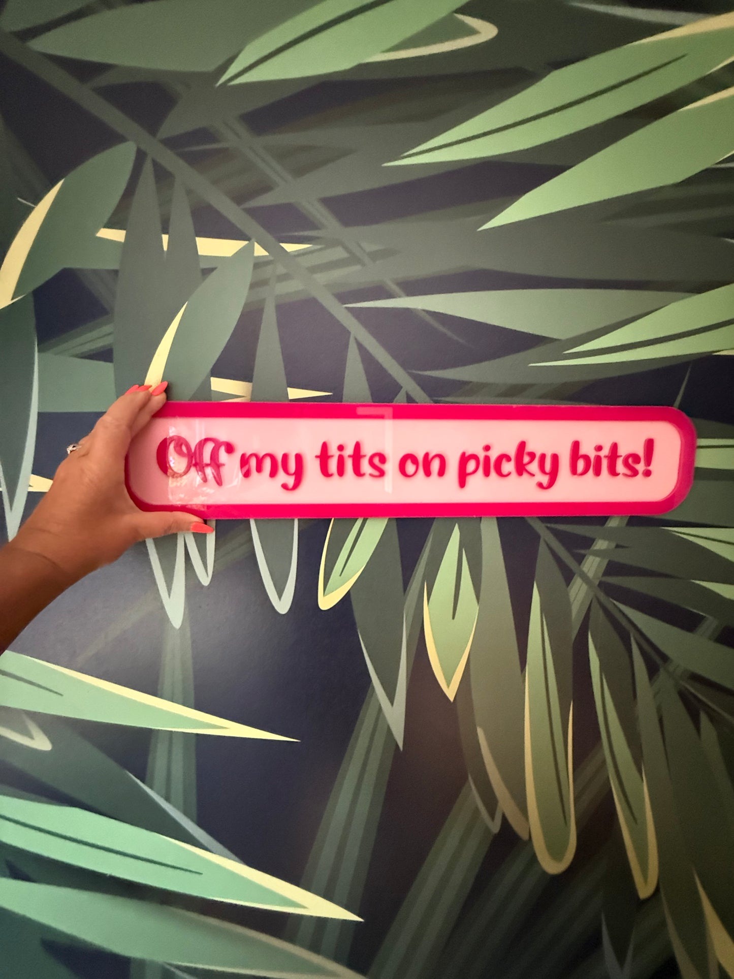 'Off my tits on picky bits' -  Street style sign, wall decor.