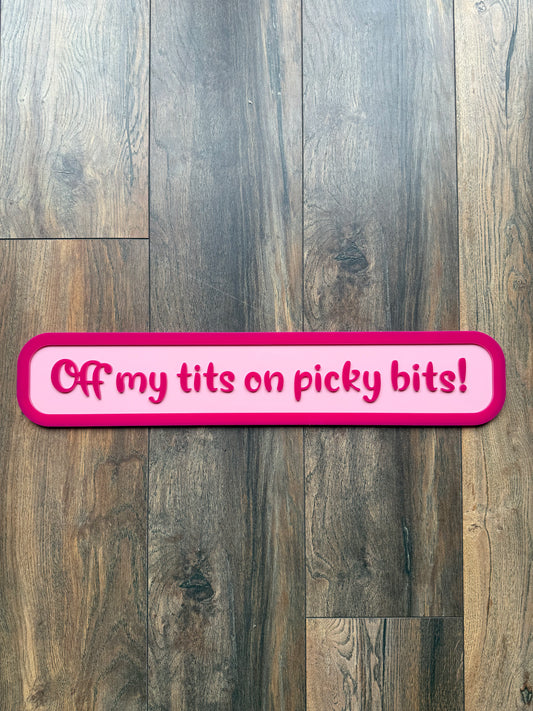 'Off my tits on picky bits' -  Street style sign, wall decor.