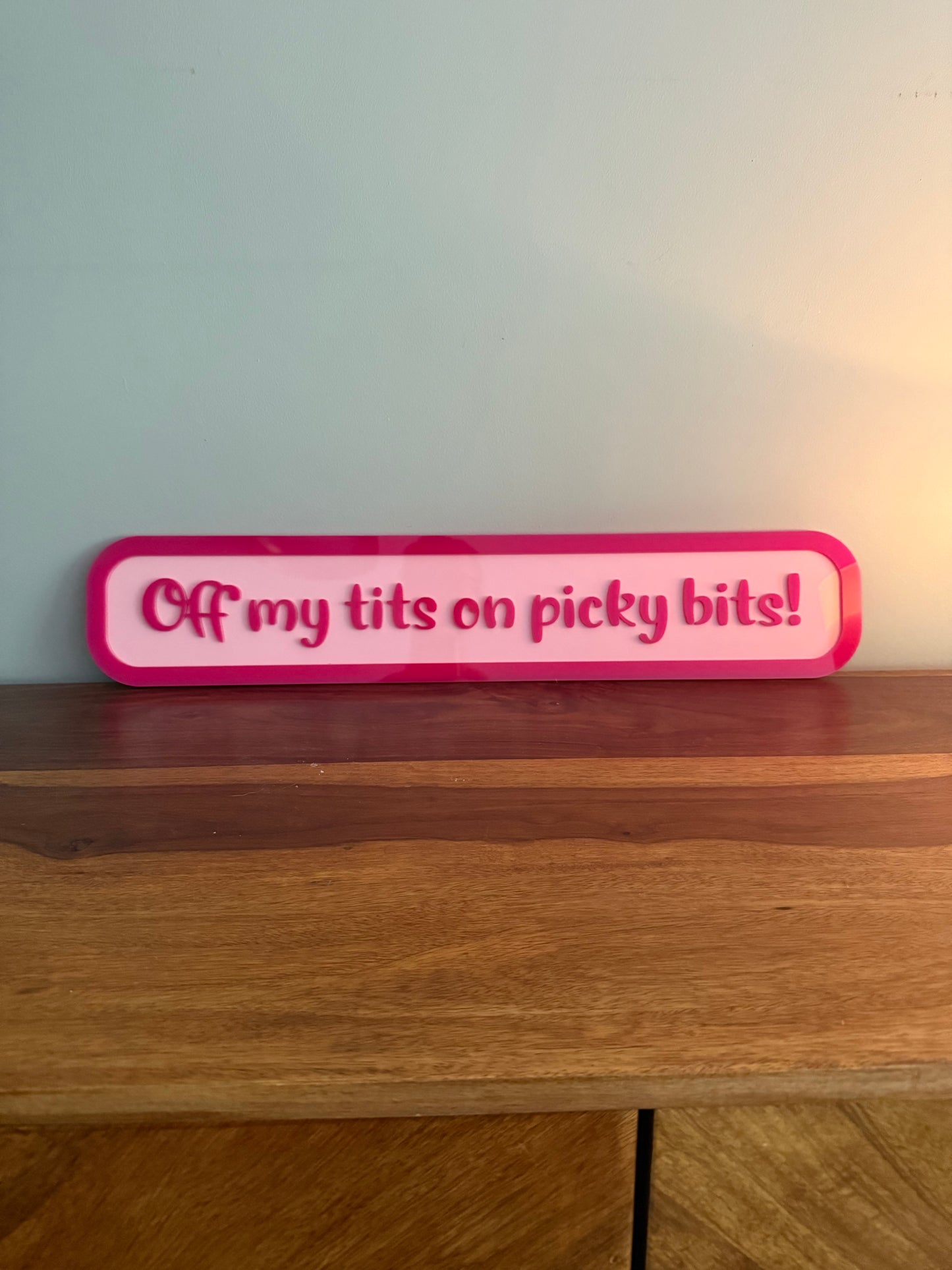 'Off my tits on picky bits' -  Street style sign, wall decor.