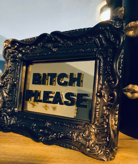 BITCH PLEASE - Mirror Slogan Frame