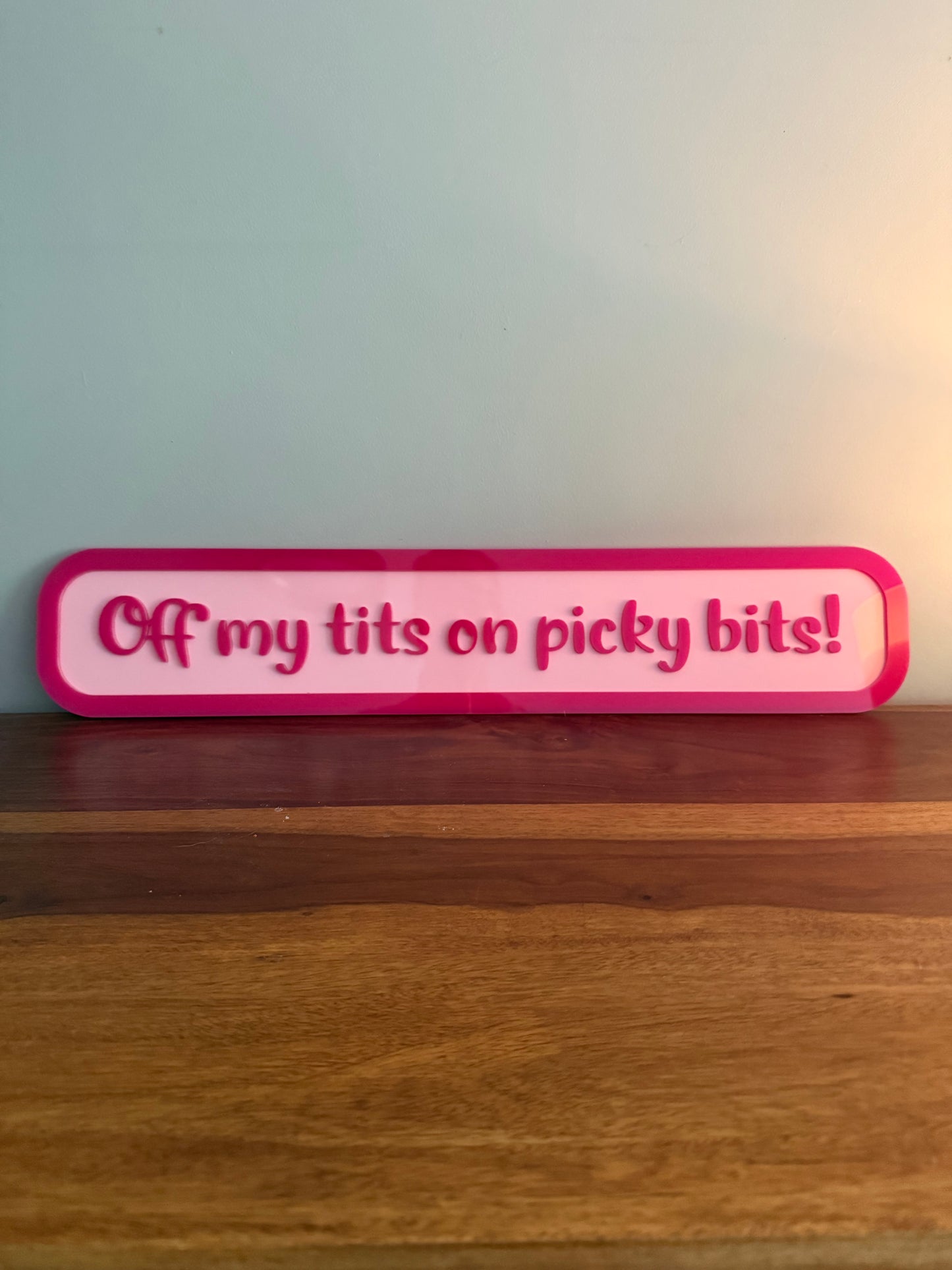 'Off my tits on picky bits' -  Street style sign, wall decor.