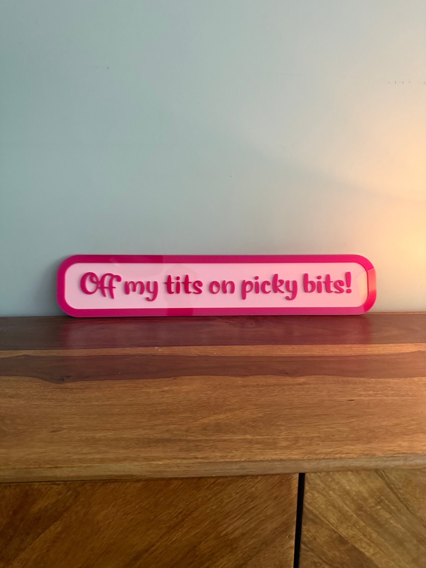'Off my tits on picky bits' -  Street style sign, wall decor.