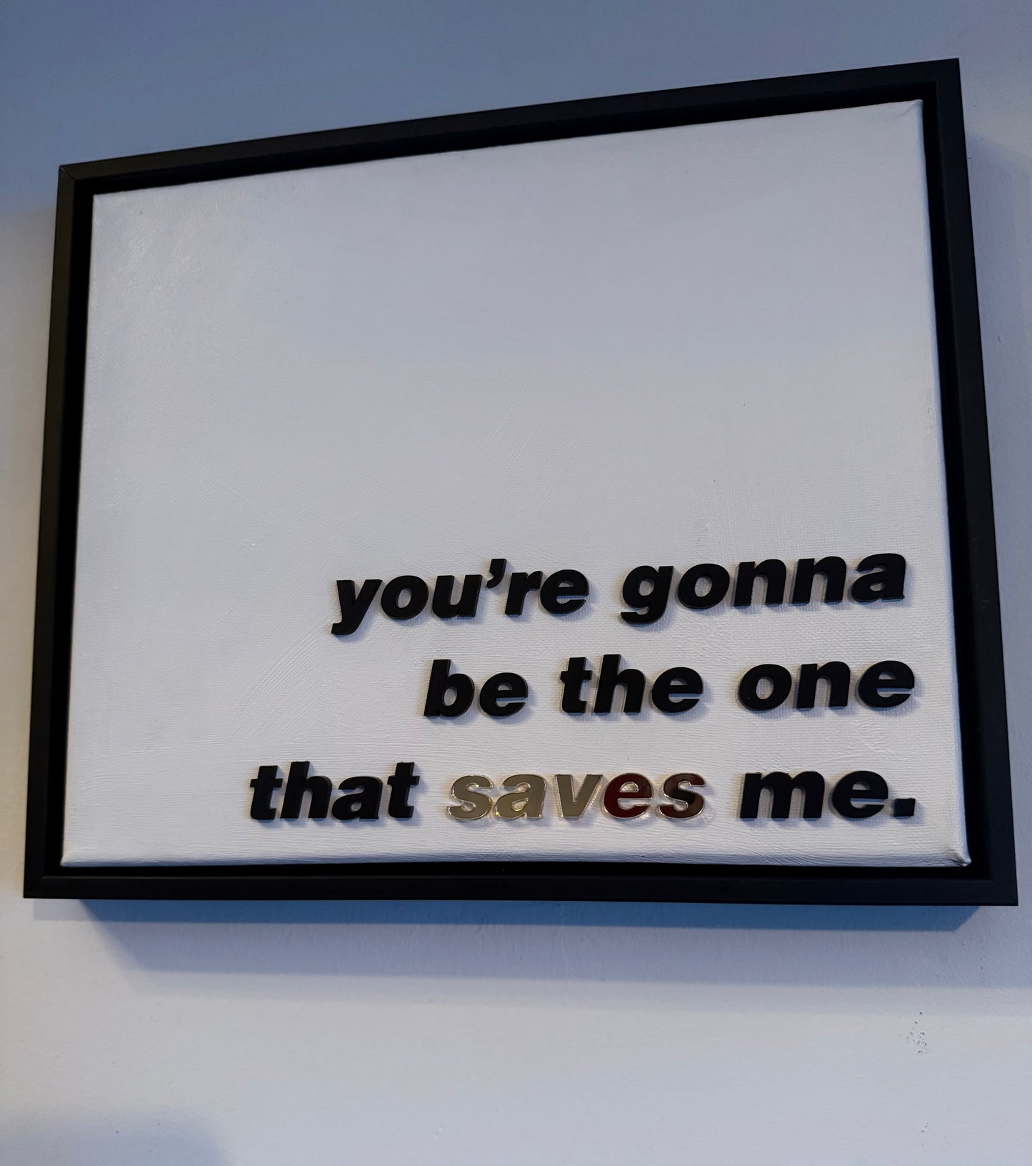 You're gonna be the one that saves me, Hand Finished Framed Canvas Art