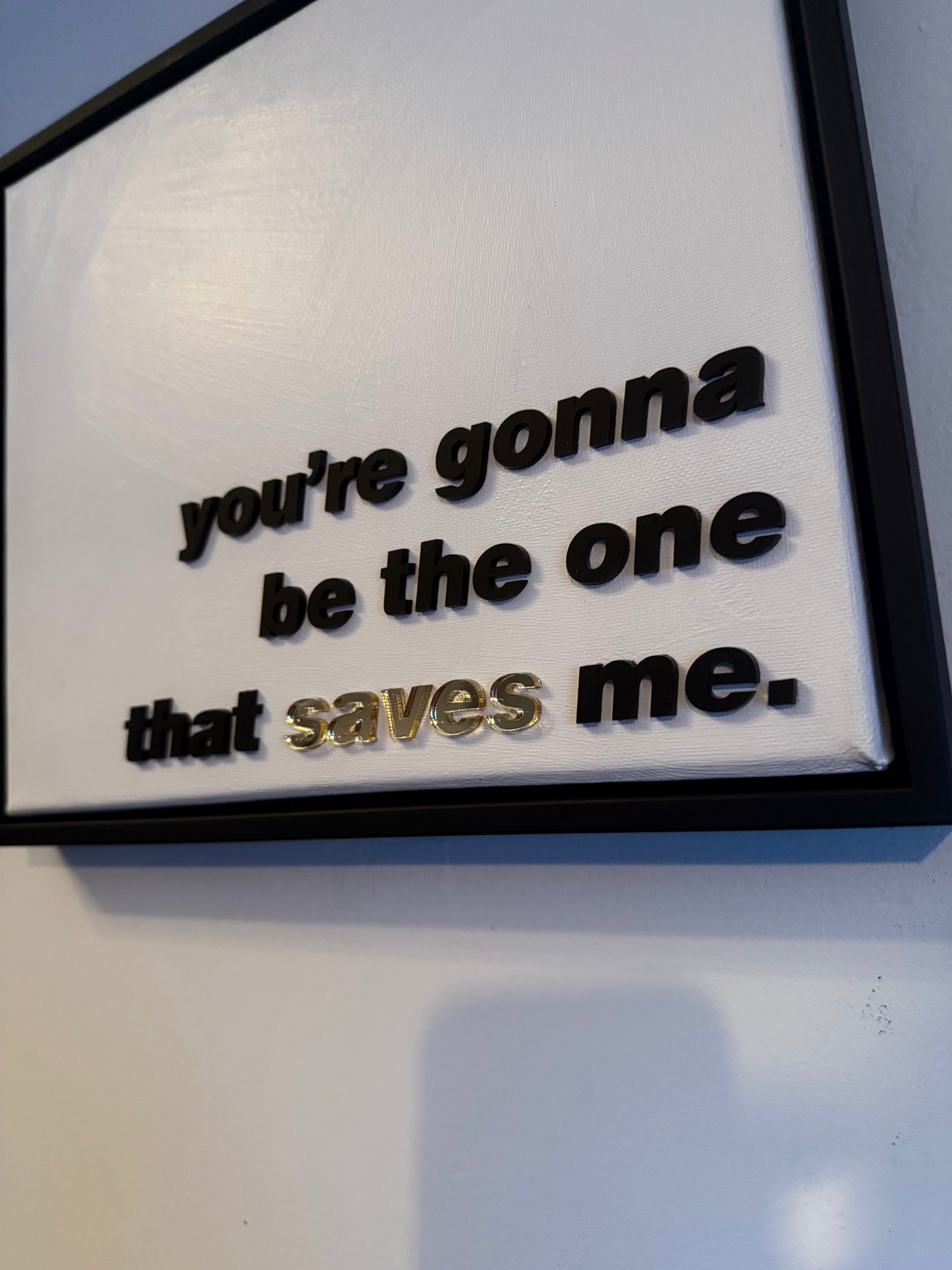 You're gonna be the one that saves me, Hand Finished Framed Canvas Art