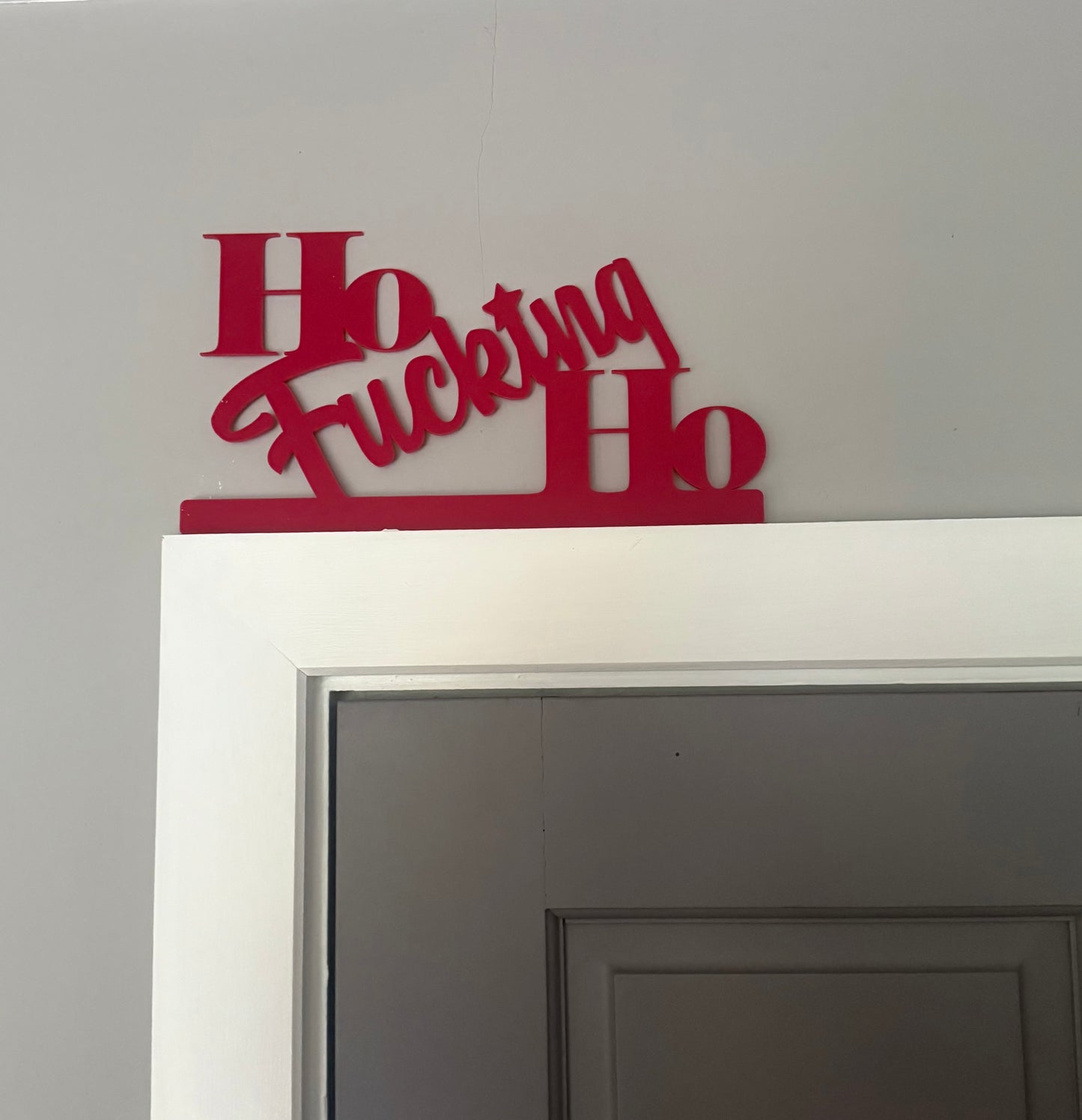 Ho FUCKING Ho -  door topper, shelf decor, wall decor