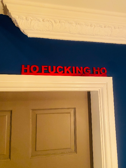 HO FUCKING HO -  door topper, shelf decor, wall decor