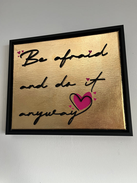 Be afraid and do it anyway, Hand Finished Framed Canvas Art