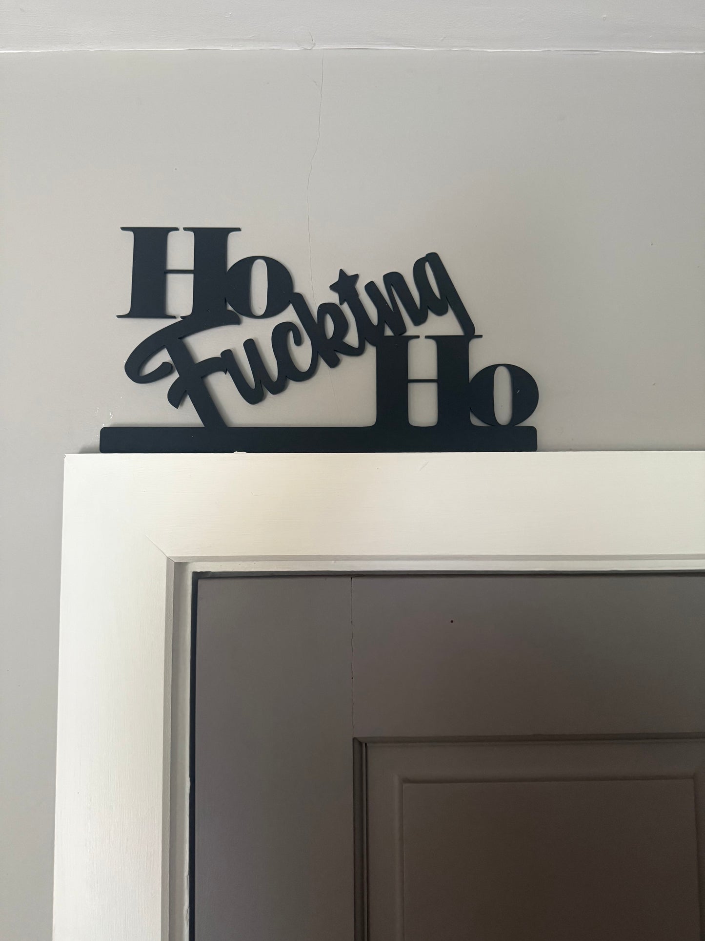 Ho FUCKING Ho -  door topper, shelf decor, wall decor