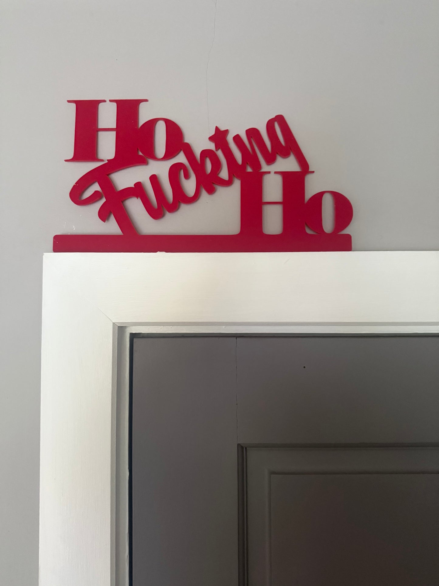 Ho FUCKING Ho -  door topper, shelf decor, wall decor
