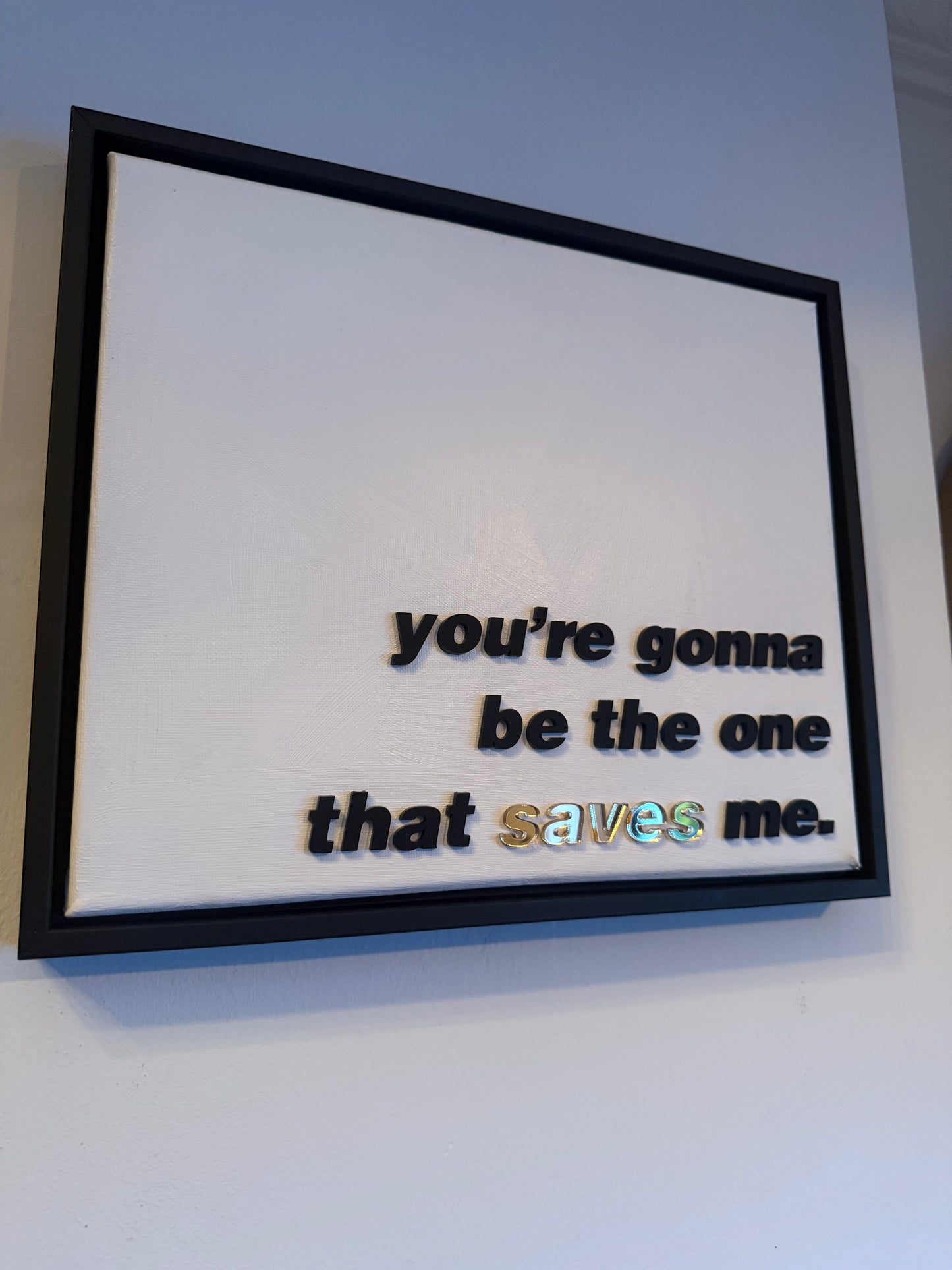 You're gonna be the one that saves me, Hand Finished Framed Canvas Art