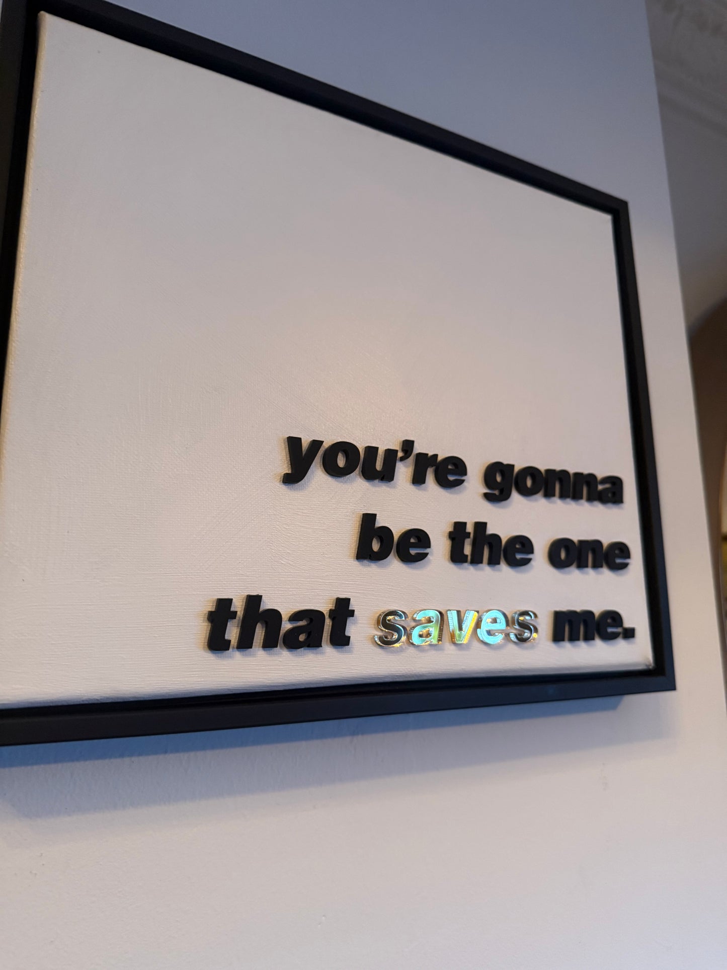 You're gonna be the one that saves me, Hand Finished Framed Canvas Art