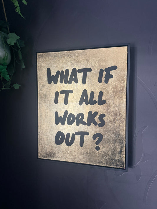 What If It All Works Out?  Hand Finished Framed Canvas Art