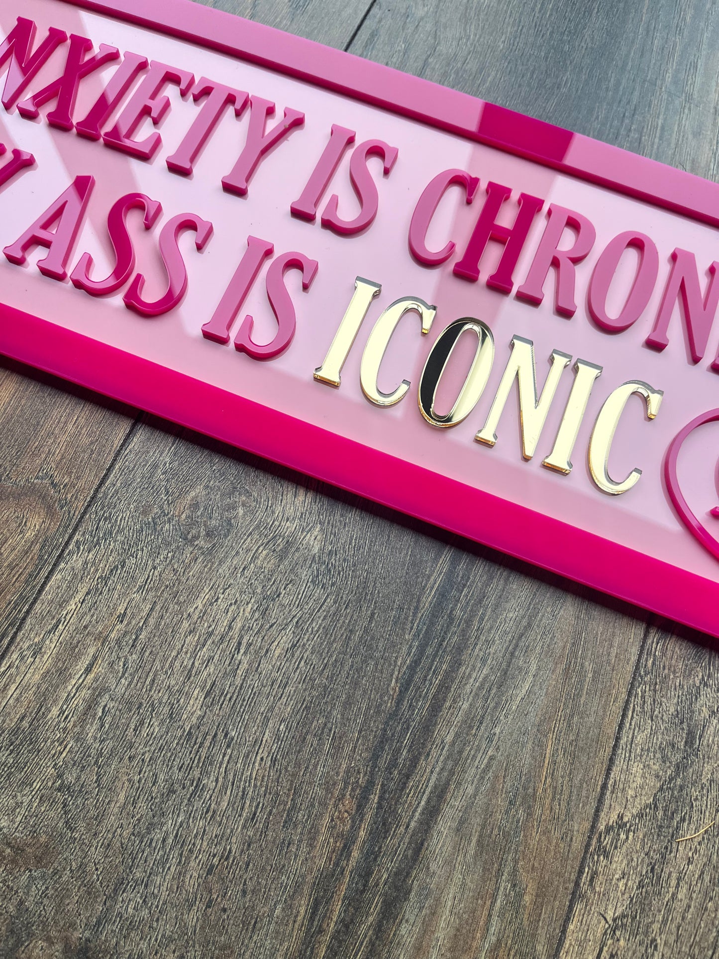 My anxiety is chronic but my ass is ICONIC - Street style sign, wall decor.