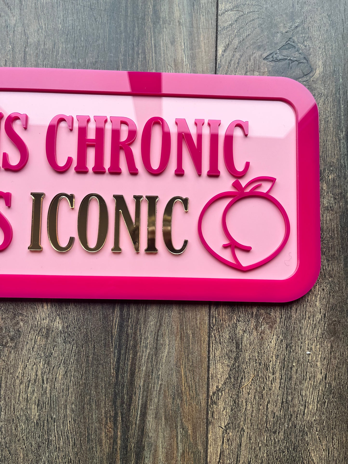 My anxiety is chronic but my ass is ICONIC - Street style sign, wall decor.