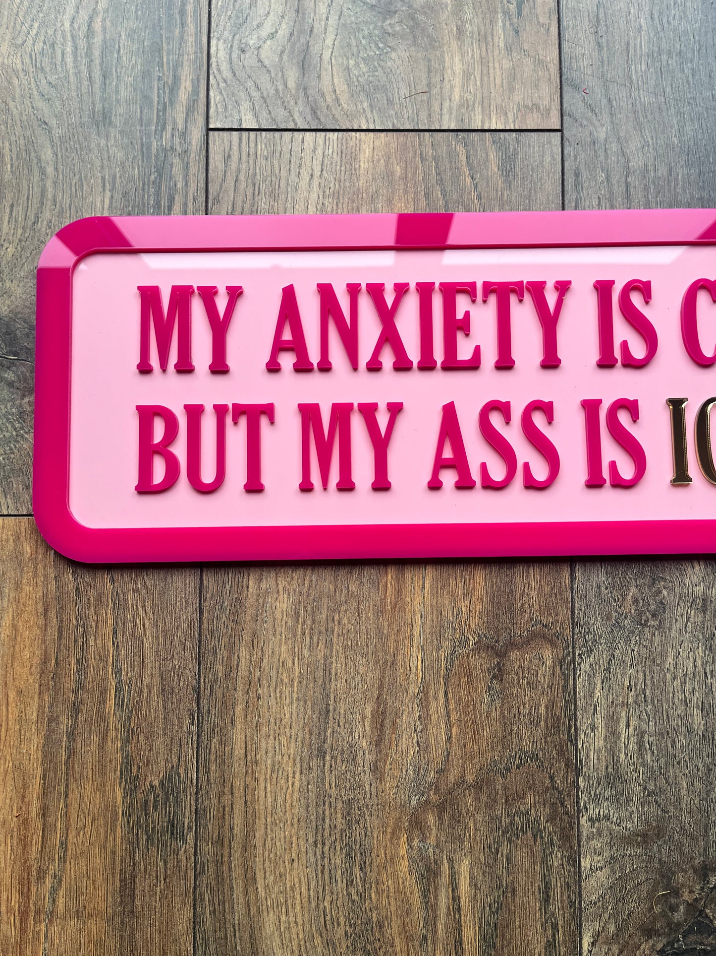 My anxiety is chronic but my ass is ICONIC - Street style sign, wall decor.