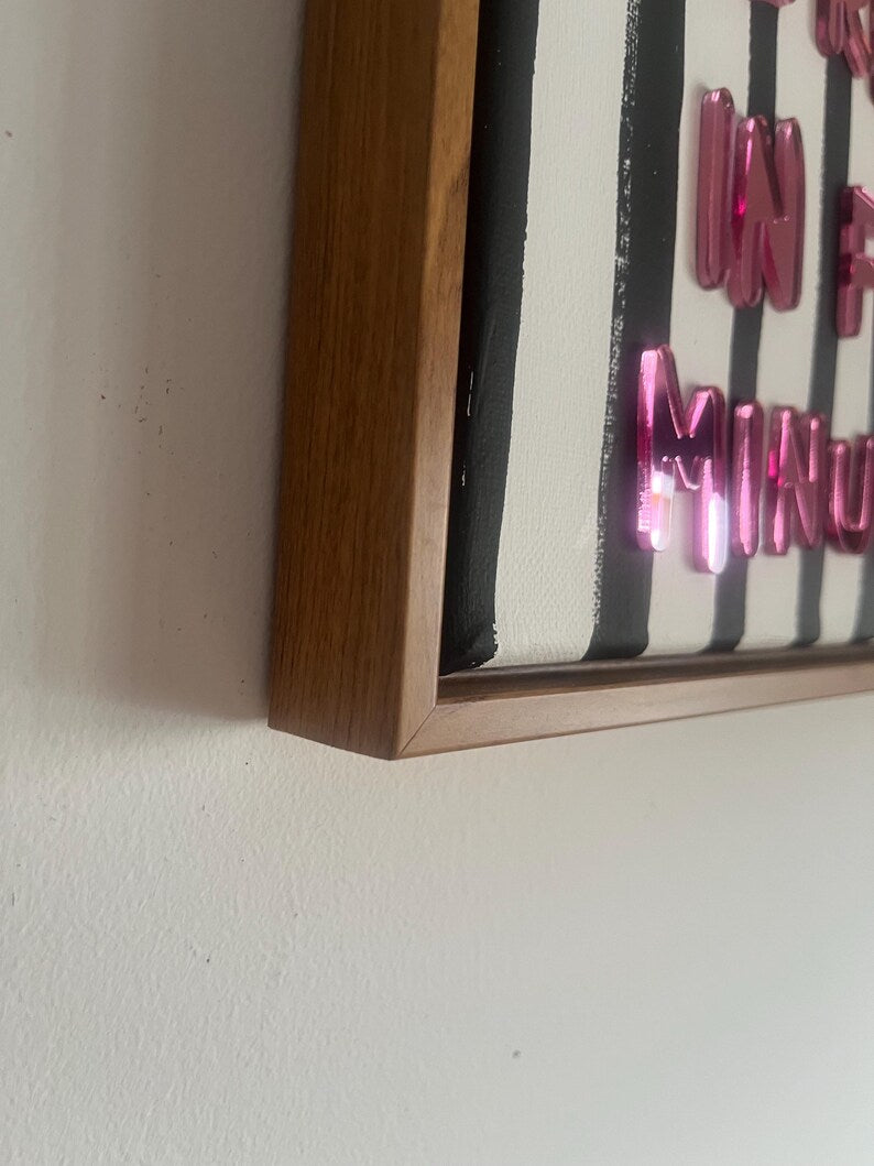 I Lied, I Won't Be Ready In Five Minutes, Hand Finished Framed Canvas Art