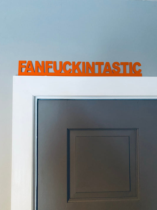 FANFUCKINTASTIC -  door topper, shelf decor, wall decor