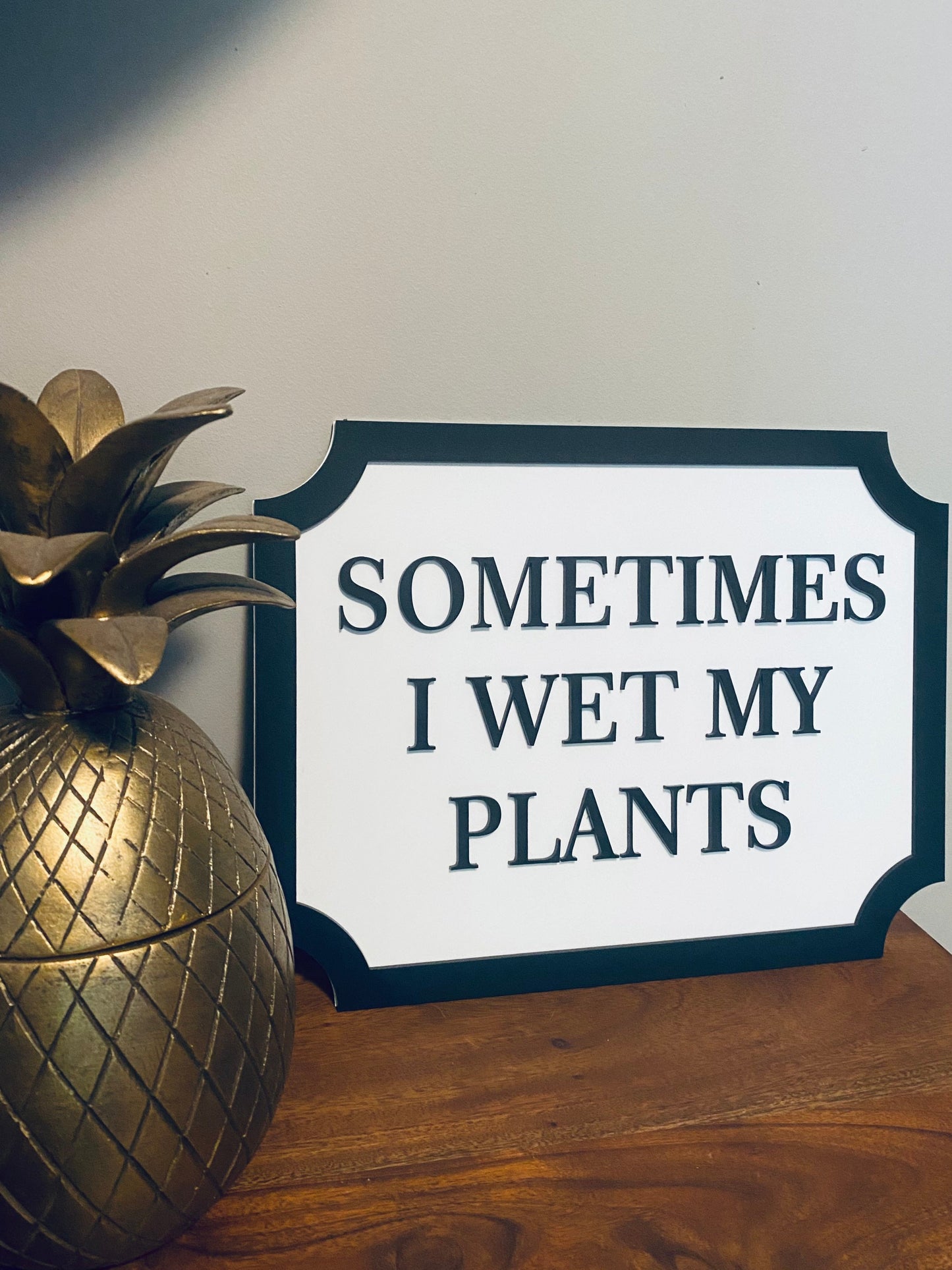 Sometimes I wet my plants - Street style sign, wall decor.