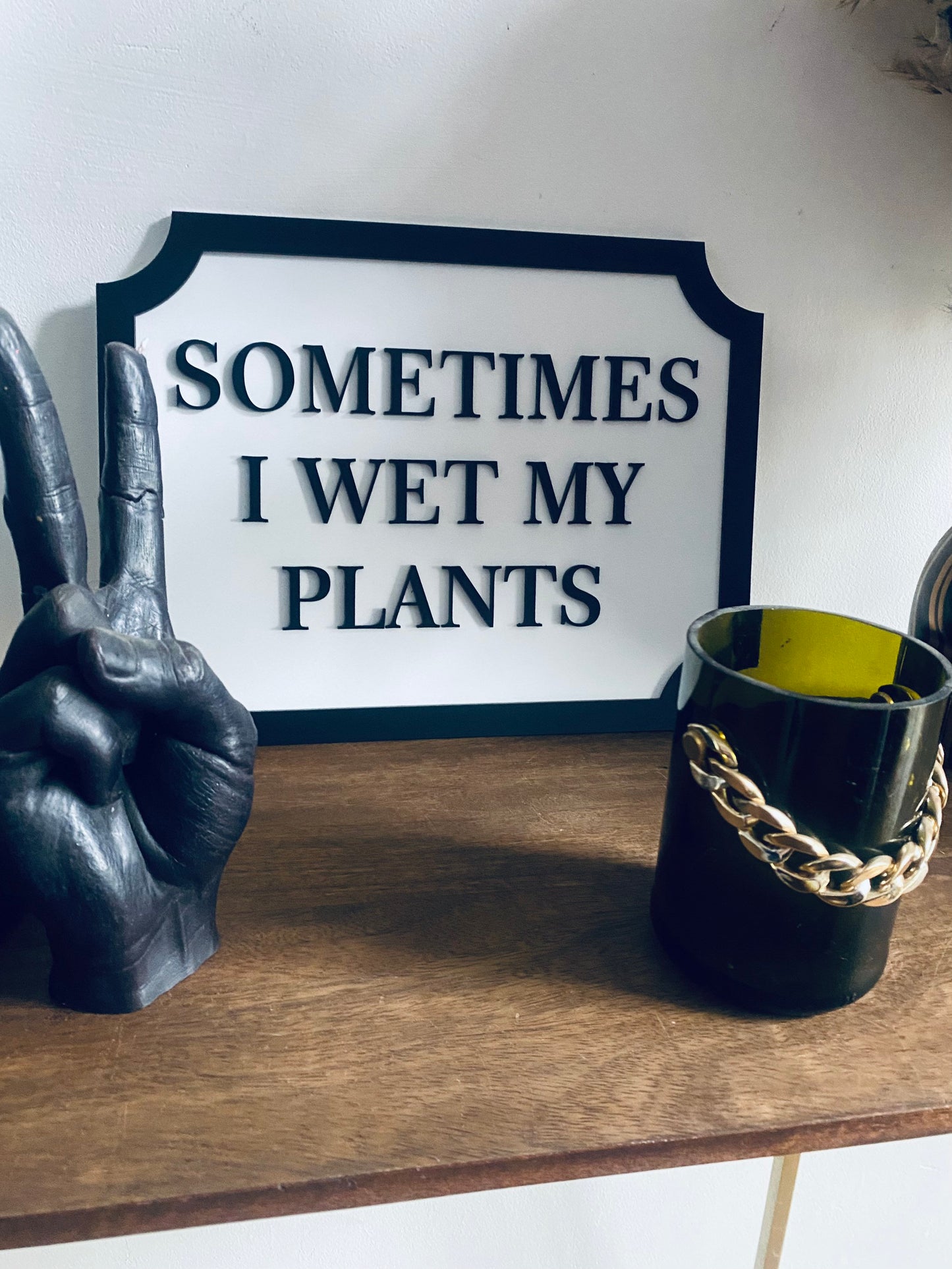 Sometimes I wet my plants - Street style sign, wall decor.