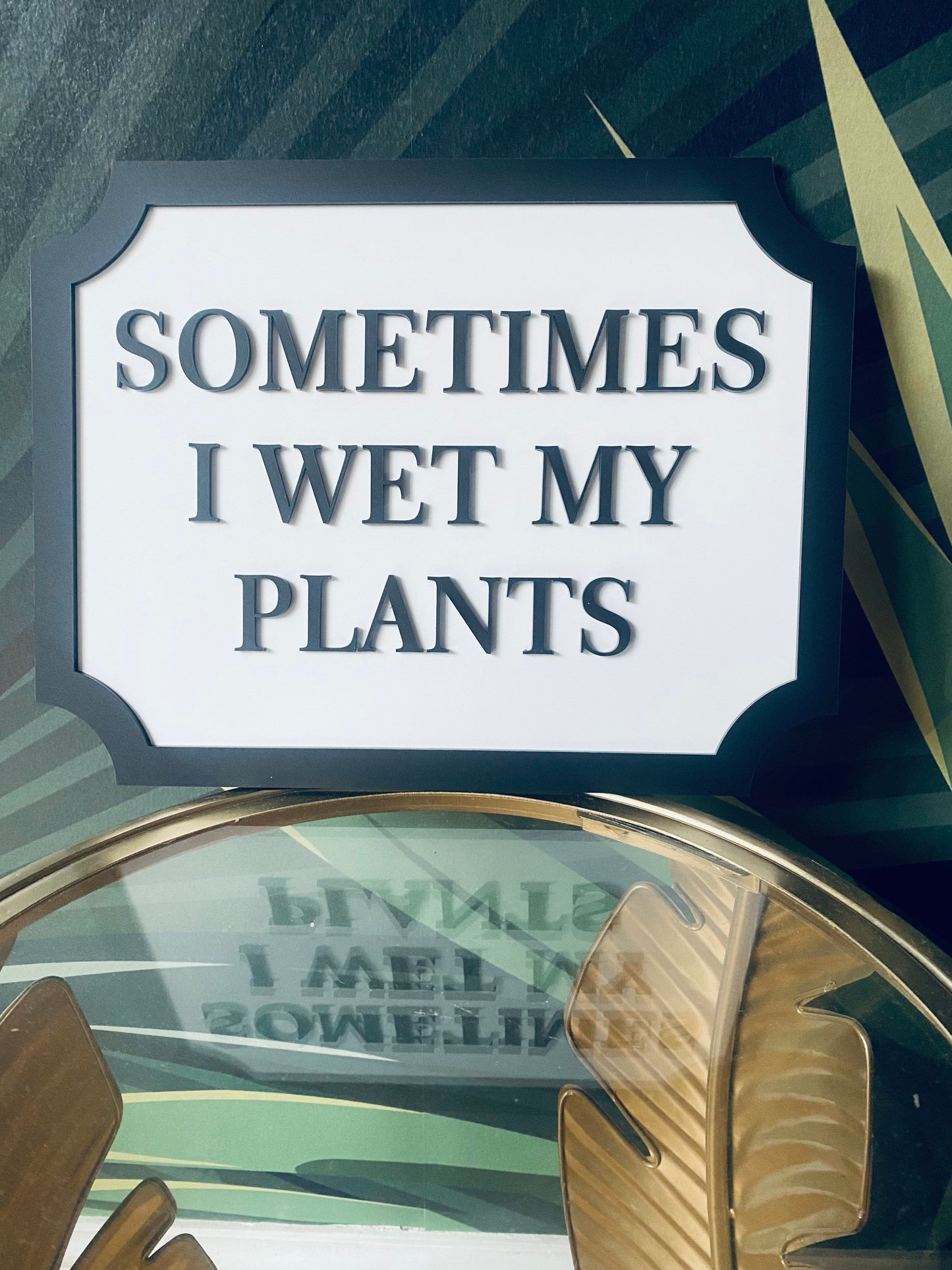 Sometimes I wet my plants - Street style sign, wall decor.