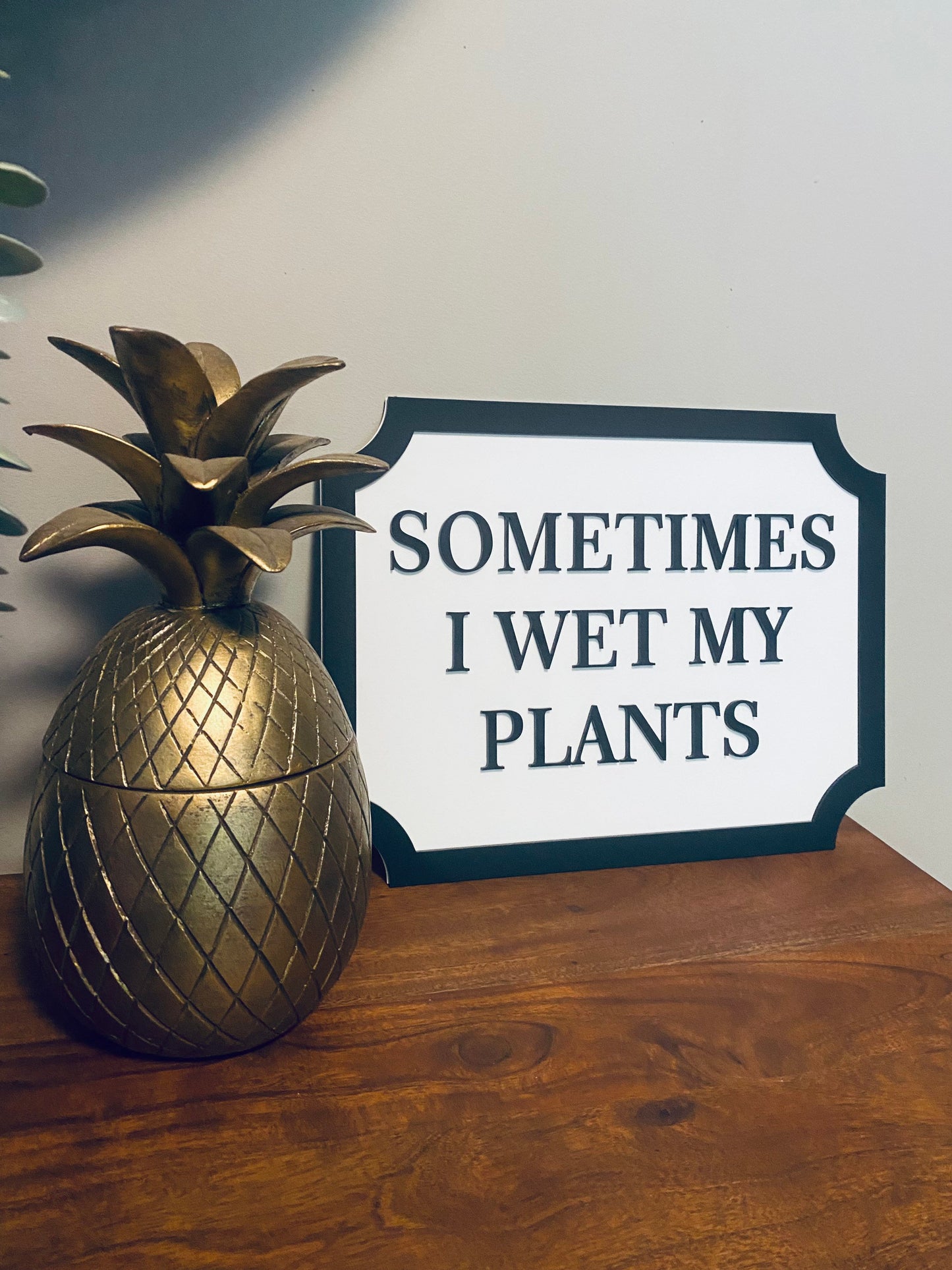 Sometimes I wet my plants - Street style sign, wall decor.