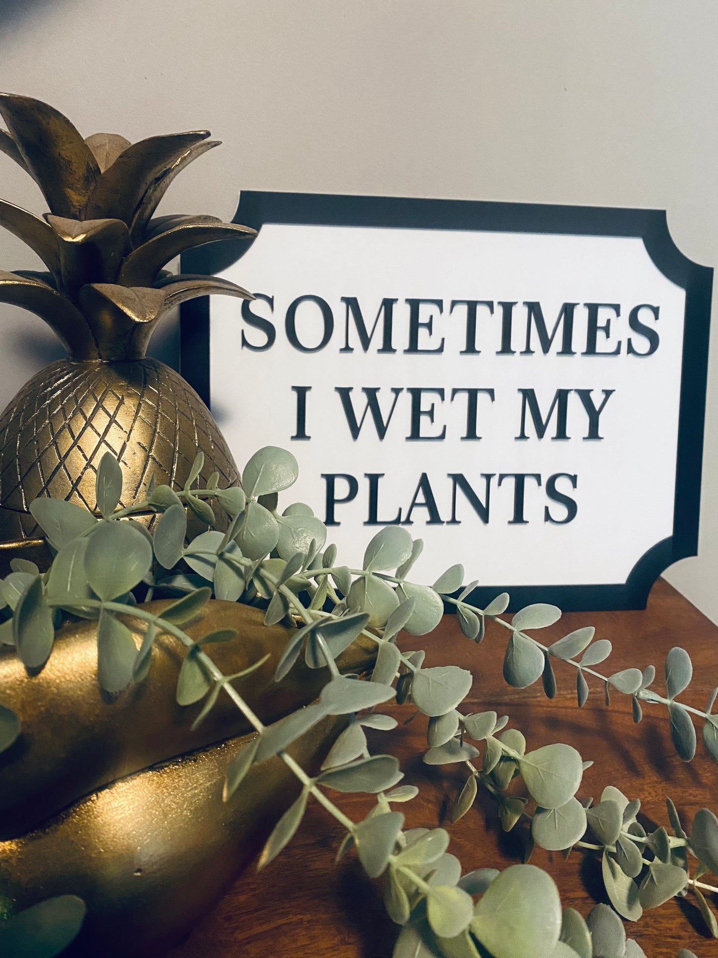 Sometimes I wet my plants - Street style sign, wall decor.